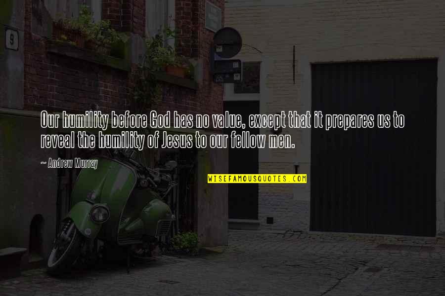 Livelong Day Quotes By Andrew Murray: Our humility before God has no value, except Livelong Day Quotes By Andrew Murray: Our humility before God has no value, except