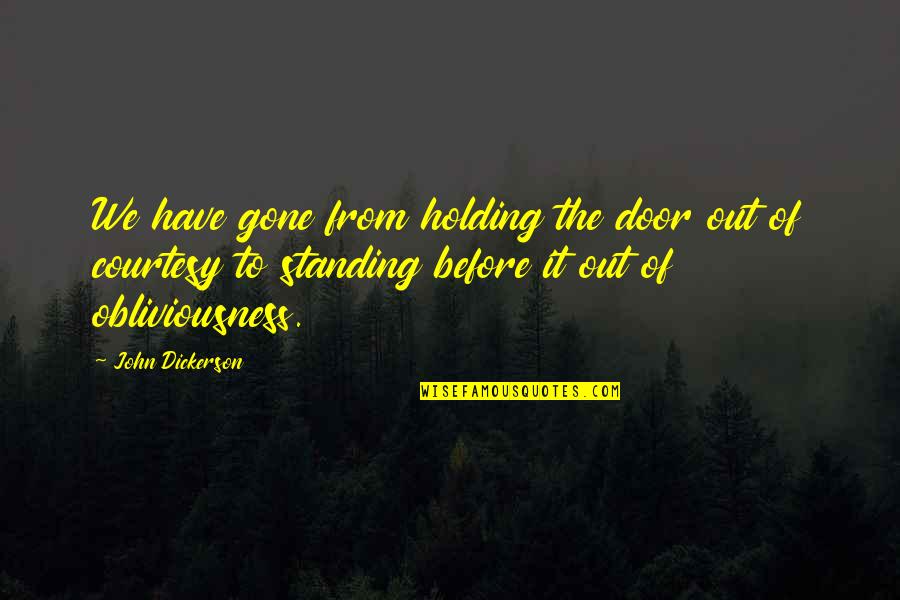 Livelong Day Quotes By John Dickerson: We have gone from holding the door out
