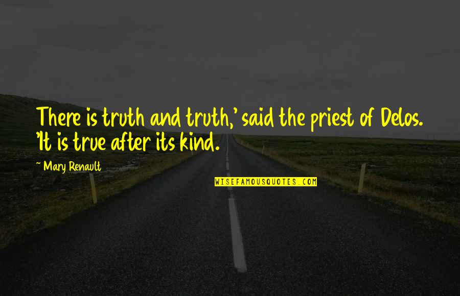 Livelong Sk Quotes By Mary Renault: There is truth and truth,' said the priest