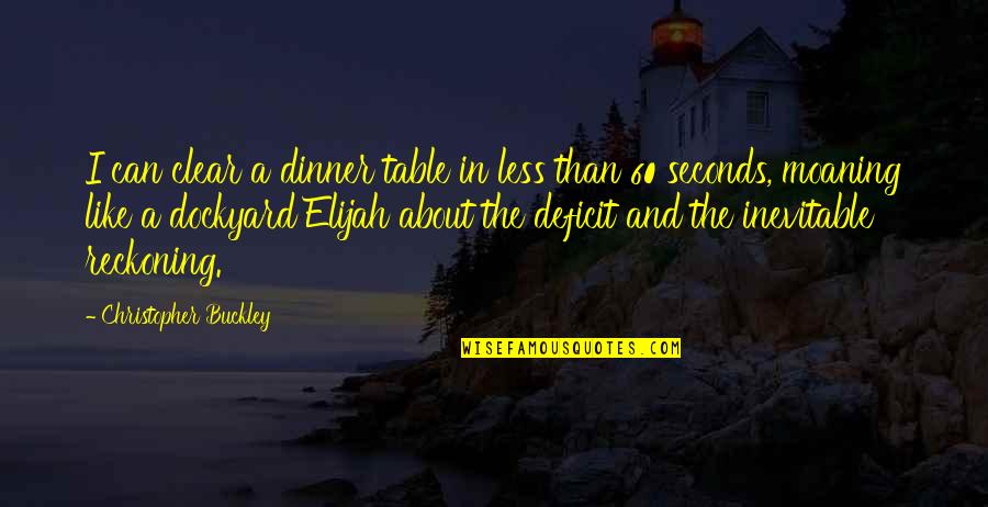 Livelsberger Hanover Quotes By Christopher Buckley: I can clear a dinner table in less Livelsberger Hanover Quotes By Christopher Buckley: I can clear a dinner table in less