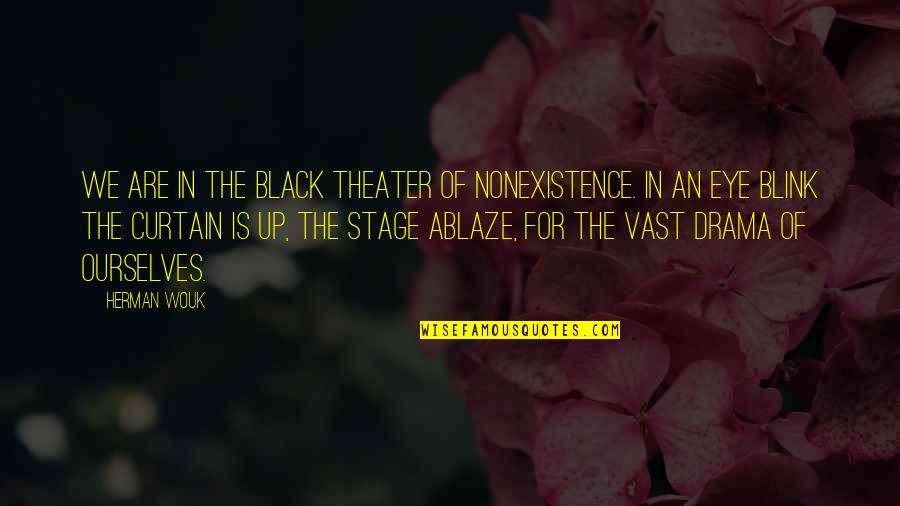 Livelsberger Hanover Quotes By Herman Wouk: We are in the black theater of nonexistence. Livelsberger Hanover Quotes By Herman Wouk: We are in the black theater of nonexistence.