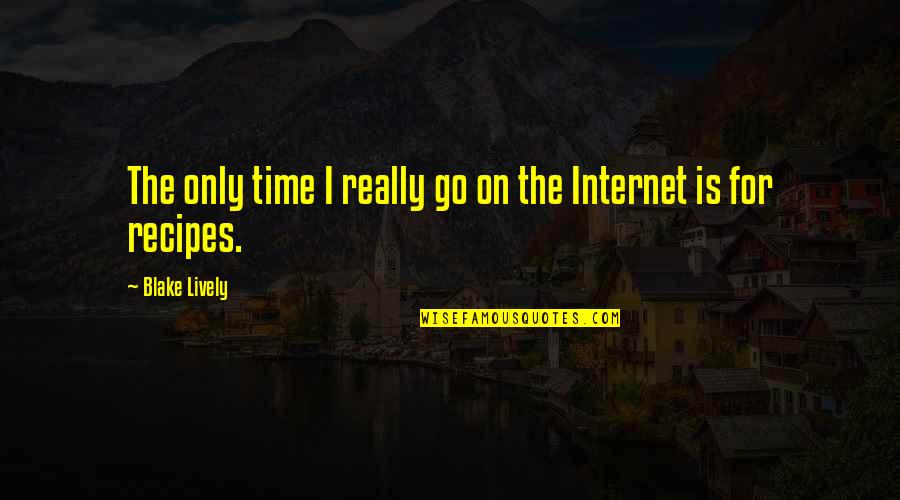 Lively Quotes By Blake Lively: The only time I really go on the