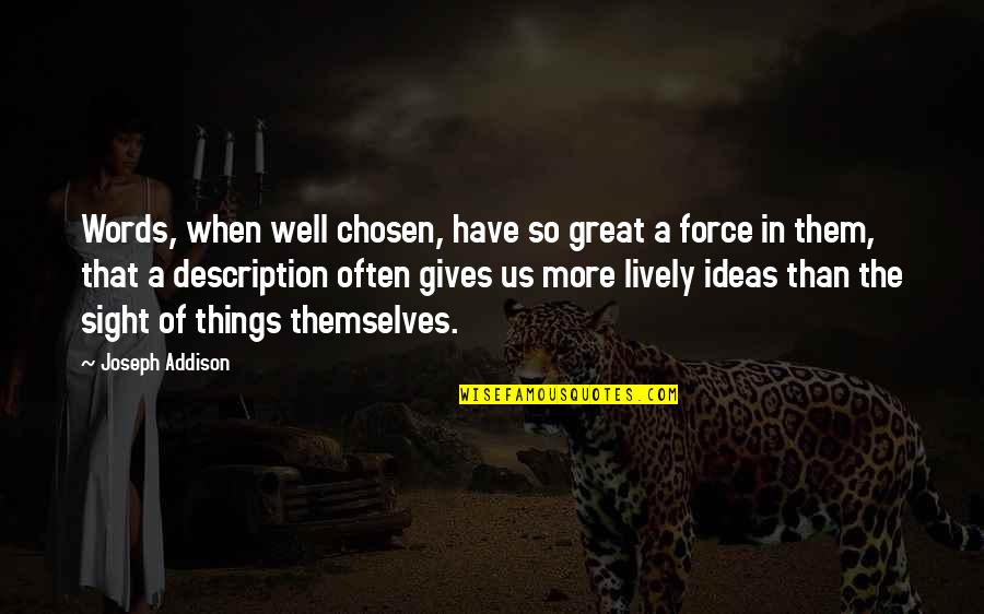 Lively Quotes By Joseph Addison: Words, when well chosen, have so great a