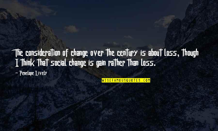 Lively Quotes By Penelope Lively: The consideration of change over the century is