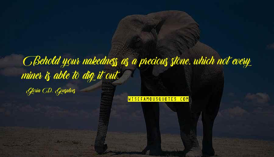 Livelys Bar Quotes By Gloria D. Gonsalves: Behold your nakedness as a precious stone, which Livelys Bar Quotes By Gloria D. Gonsalves: Behold your nakedness as a precious stone, which