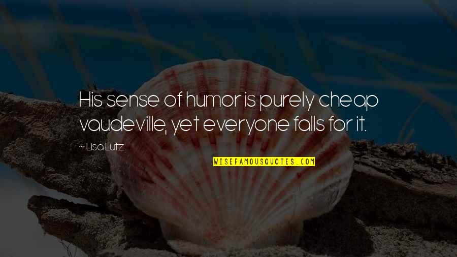 Liven Up Quotes By Lisa Lutz: His sense of humor is purely cheap vaudeville,