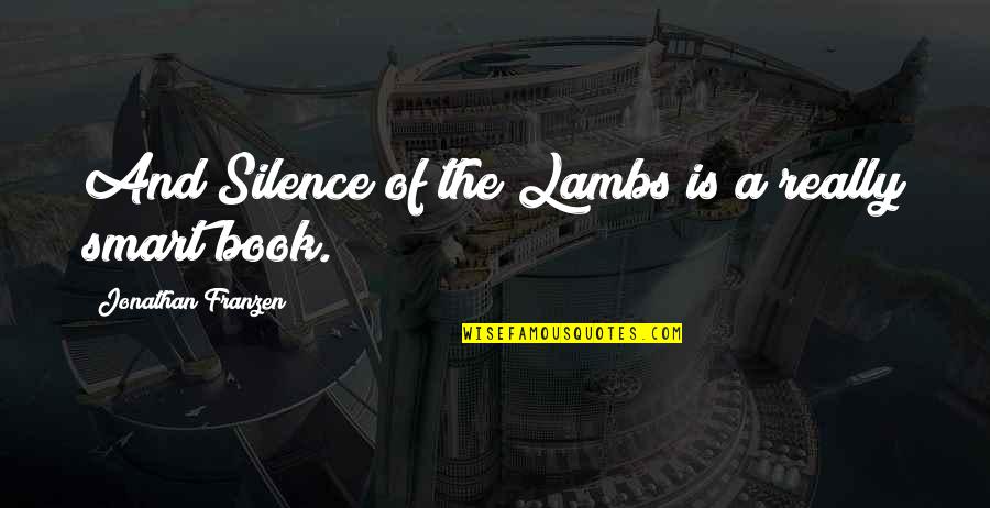 Livened Be Quotes By Jonathan Franzen: And Silence of the Lambs is a really