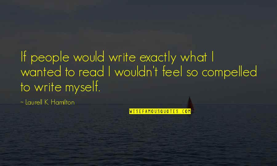 Livened Up Nyt Quotes By Laurell K. Hamilton: If people would write exactly what I wanted Livened Up Nyt Quotes By Laurell K. Hamilton: If people would write exactly what I wanted