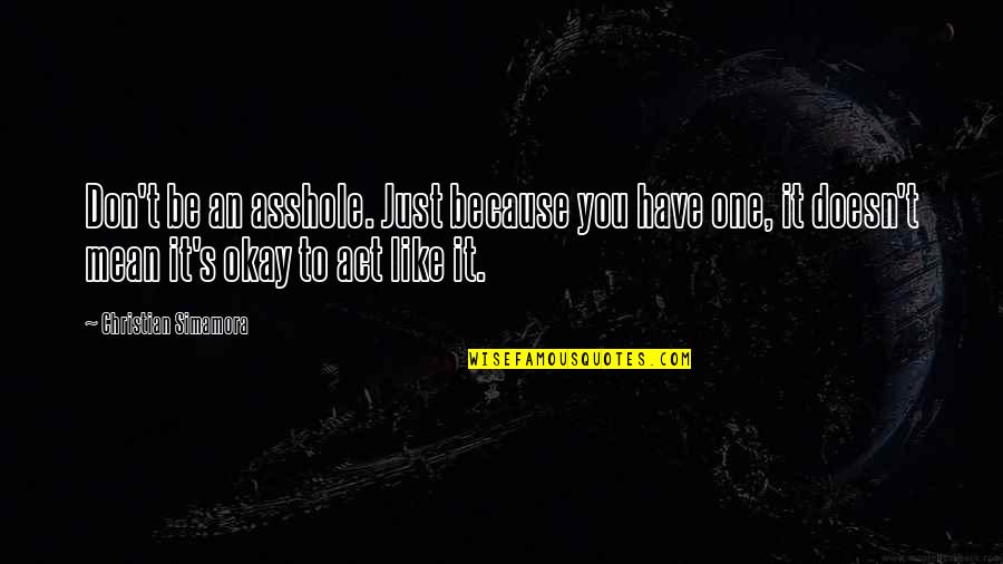 Livenow Quotes By Christian Simamora: Don't be an asshole. Just because you have