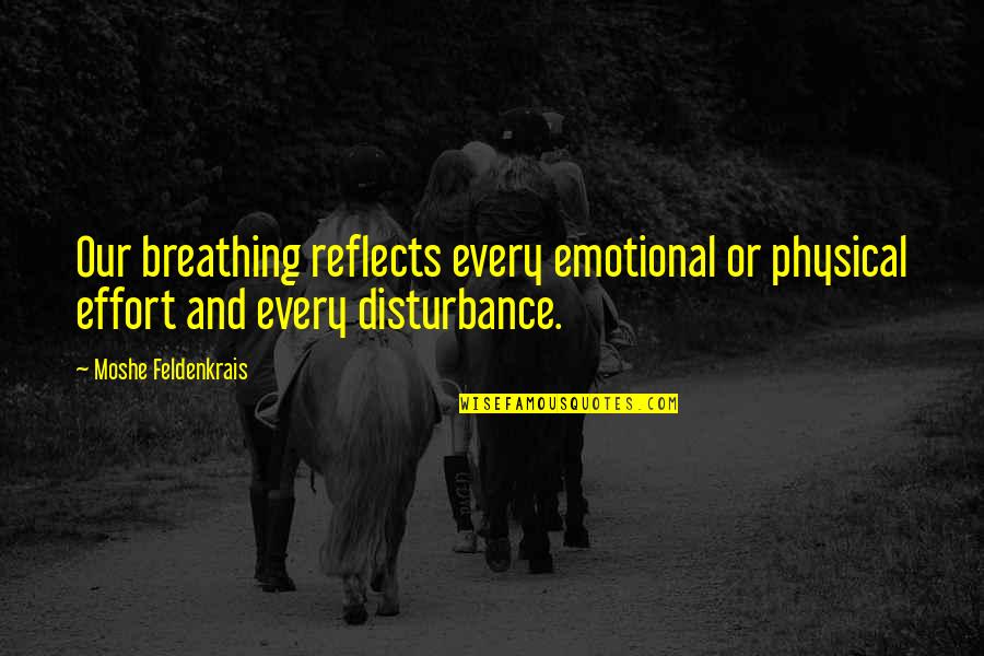 Livenow Quotes By Moshe Feldenkrais: Our breathing reflects every emotional or physical effort