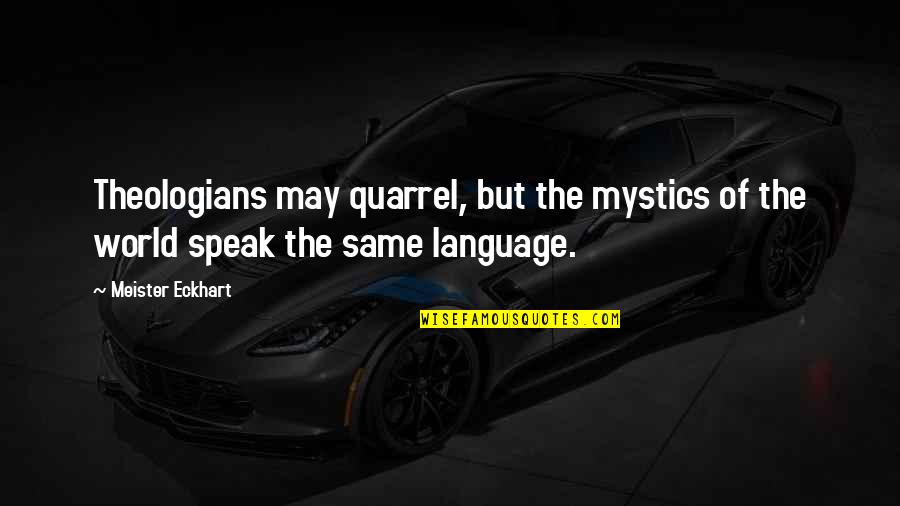 Liver And Gallbladder Quotes By Meister Eckhart: Theologians may quarrel, but the mystics of the