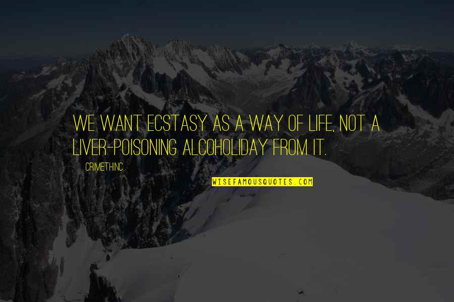 Liver Quotes By CrimethInc.: We want ecstasy as a way of life,