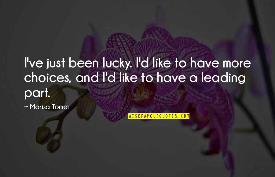 Livered Quotes By Marisa Tomei: I've just been lucky. I'd like to have