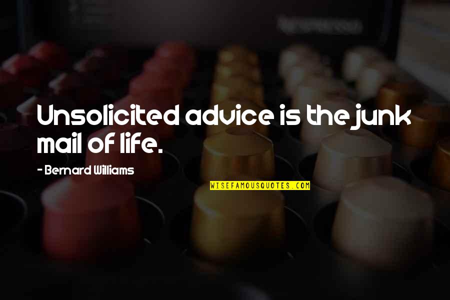 Liverez Login Quotes By Bernard Williams: Unsolicited advice is the junk mail of life.