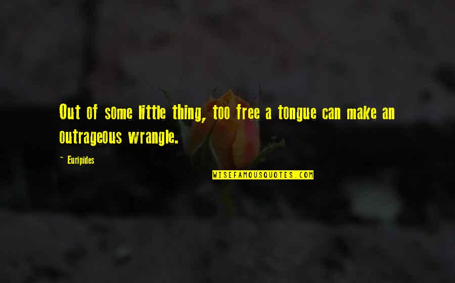 Liveright Edition Quotes By Euripides: Out of some little thing, too free a
