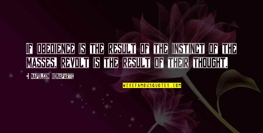 Liveright Edition Quotes By Napoleon Bonaparte: If obedience is the result of the instinct Liveright Edition Quotes By Napoleon Bonaparte: If obedience is the result of the instinct