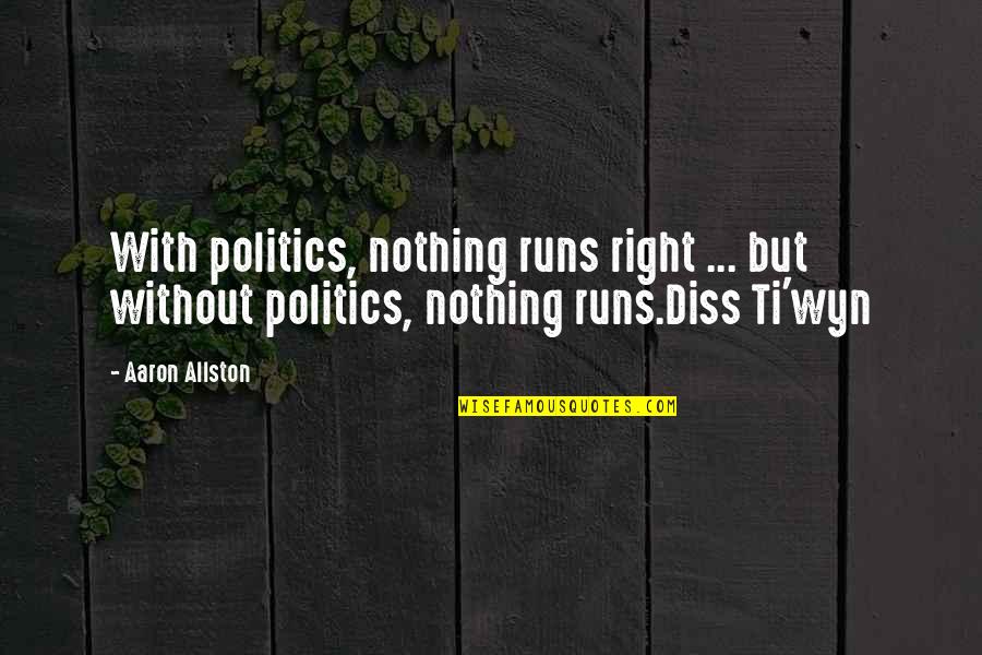 Liveright Old Quotes By Aaron Allston: With politics, nothing runs right ... but without