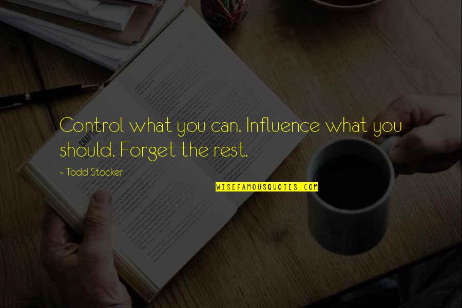 Liveright Publishers Quotes By Todd Stocker: Control what you can. Influence what you should.