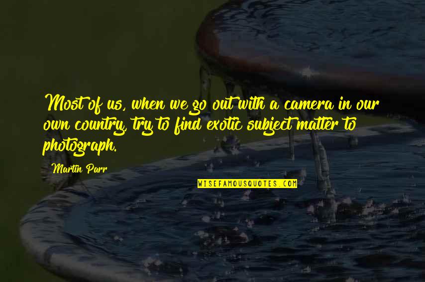 Liveright Publishing Quotes By Martin Parr: Most of us, when we go out with Liveright Publishing Quotes By Martin Parr: Most of us, when we go out with