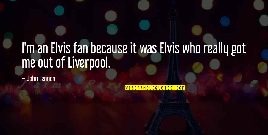 Liverpool Fans Quotes By John Lennon: I'm an Elvis fan because it was Elvis