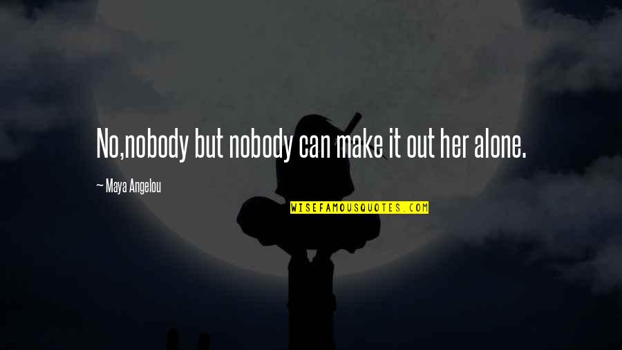 Liverpool Fc Brendan Rodgers Quotes By Maya Angelou: No,nobody but nobody can make it out her Liverpool Fc Brendan Rodgers Quotes By Maya Angelou: No,nobody but nobody can make it out her