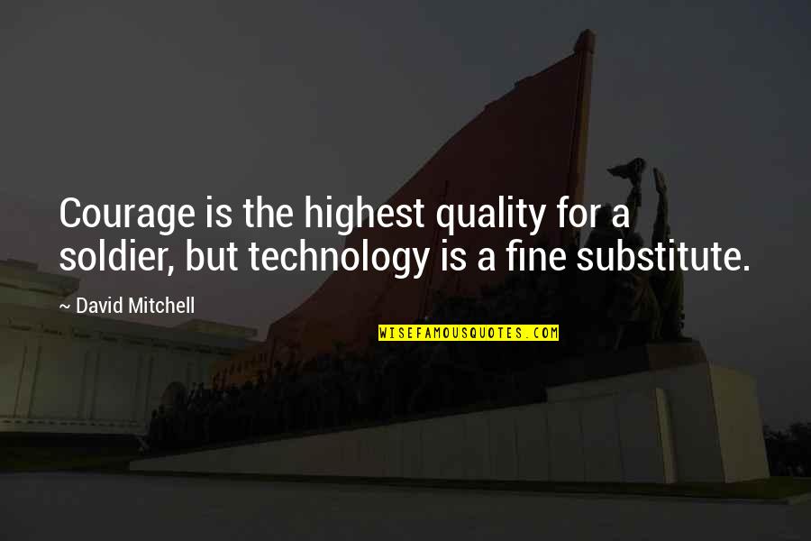 Liverpools Next Game Quotes By David Mitchell: Courage is the highest quality for a soldier,