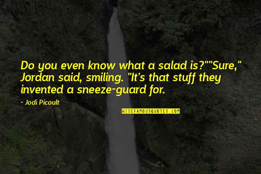 Livers Injury Quotes By Jodi Picoult: Do you even know what a salad is?""Sure,"
