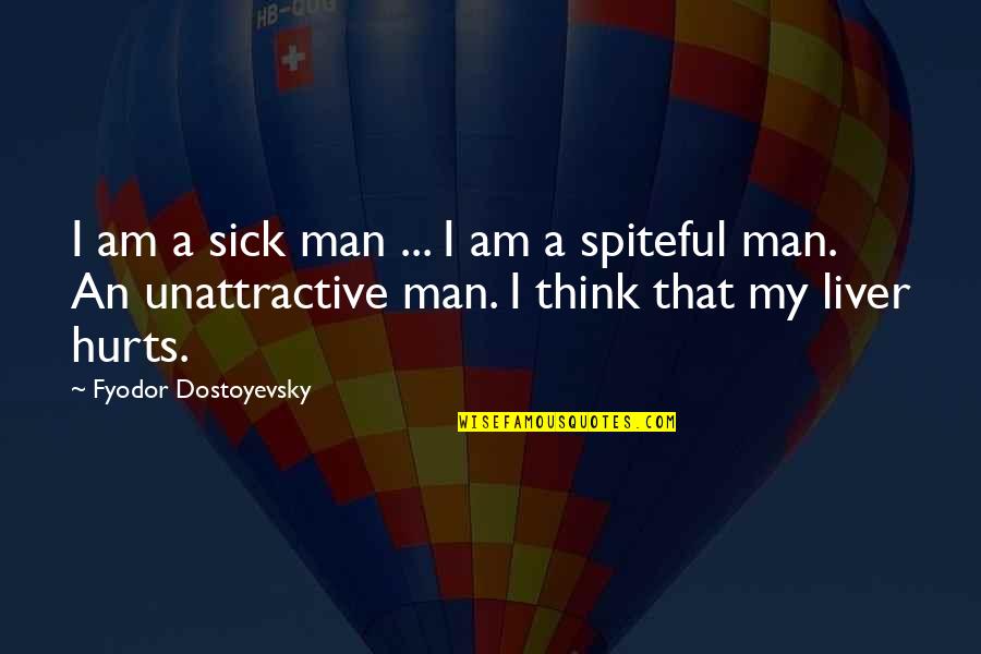 Liver's Quotes By Fyodor Dostoyevsky: I am a sick man ... I am