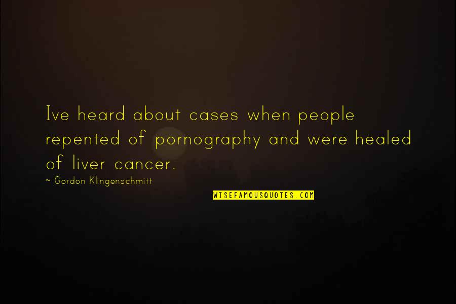 Liver's Quotes By Gordon Klingenschmitt: Ive heard about cases when people repented of Liver's Quotes By Gordon Klingenschmitt: Ive heard about cases when people repented of