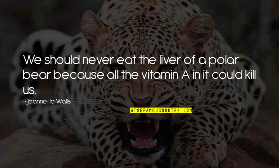 Liver's Quotes By Jeannette Walls: We should never eat the liver of a Liver's Quotes By Jeannette Walls: We should never eat the liver of a