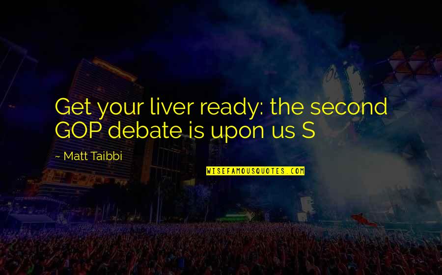 Liver's Quotes By Matt Taibbi: Get your liver ready: the second GOP debate Liver's Quotes By Matt Taibbi: Get your liver ready: the second GOP debate