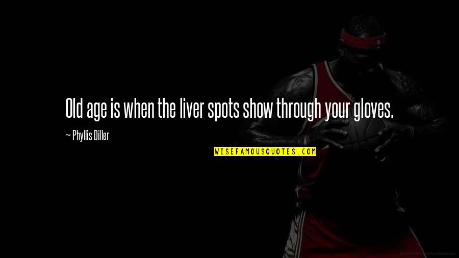 Liver's Quotes By Phyllis Diller: Old age is when the liver spots show Liver's Quotes By Phyllis Diller: Old age is when the liver spots show