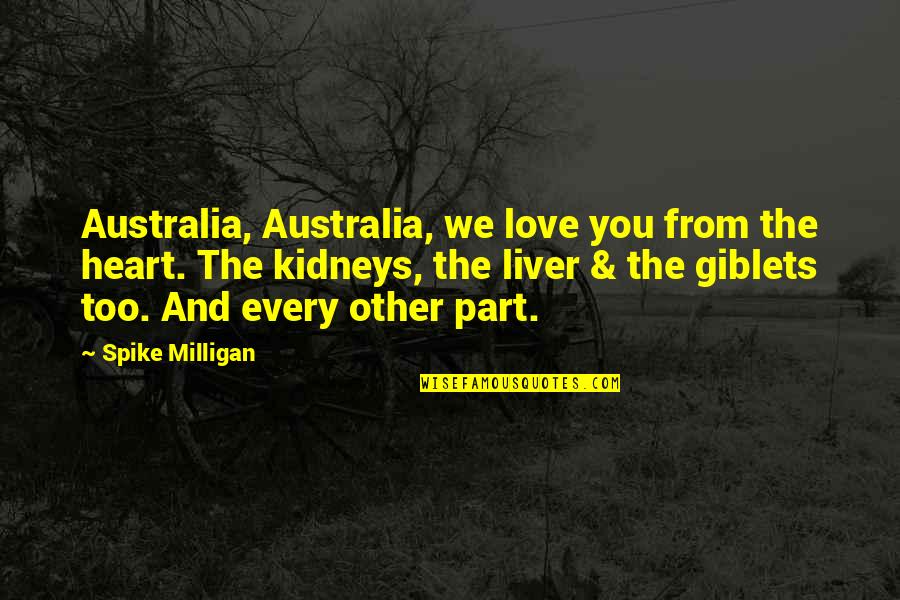 Liver's Quotes By Spike Milligan: Australia, Australia, we love you from the heart.