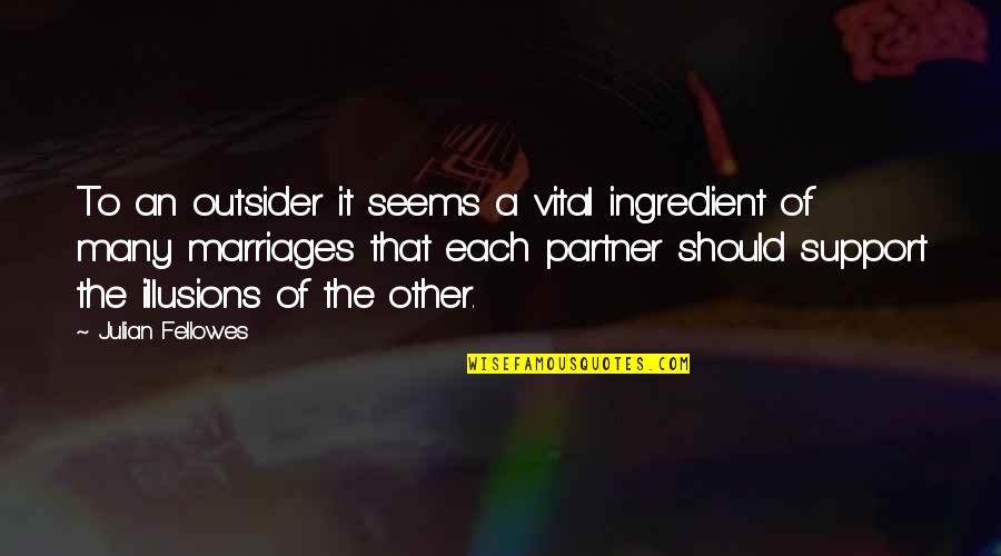 Liversidge Glass Quotes By Julian Fellowes: To an outsider it seems a vital ingredient