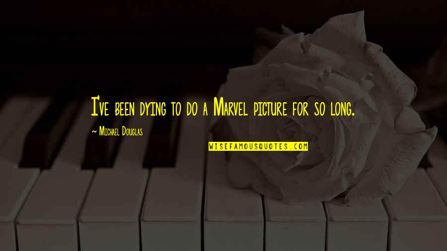 Liversidge V Quotes By Michael Douglas: I've been dying to do a Marvel picture