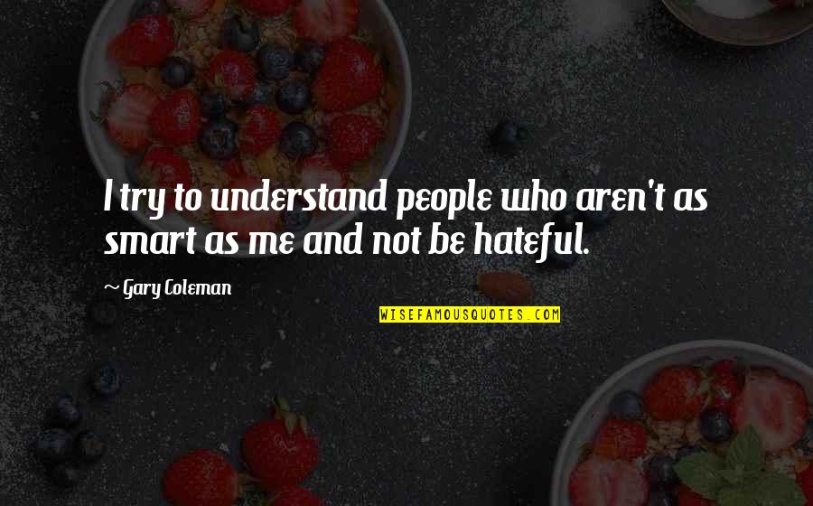 Liverspotted Quotes By Gary Coleman: I try to understand people who aren't as