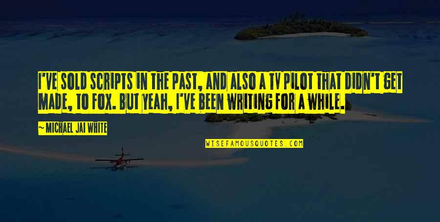 Lives About Joy Quotes By Michael Jai White: I've sold scripts in the past, and also Lives About Joy Quotes By Michael Jai White: I've sold scripts in the past, and also