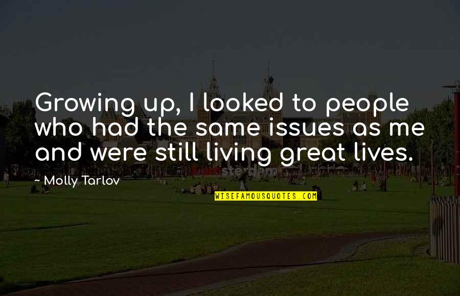 Lives And Quotes By Molly Tarlov: Growing up, I looked to people who had
