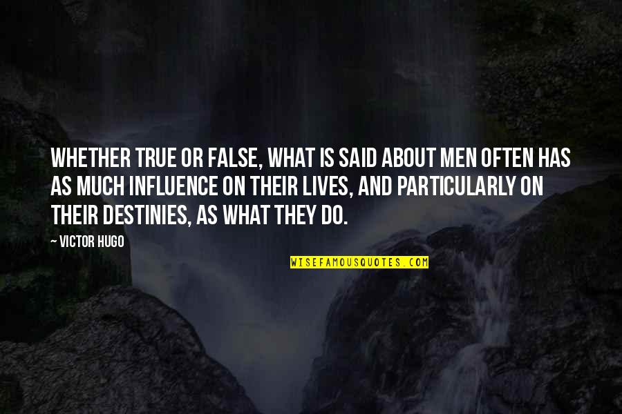 Lives And Quotes By Victor Hugo: Whether true or false, what is said about