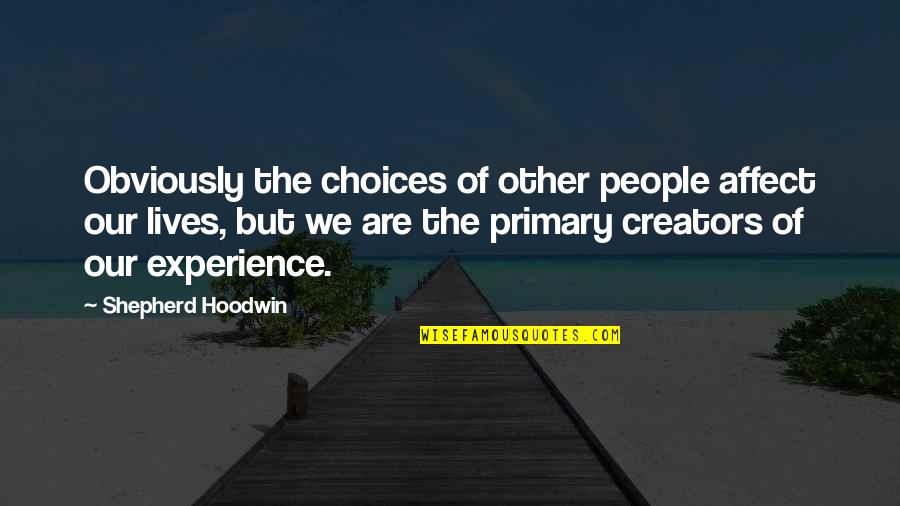 Lives Are Quotes By Shepherd Hoodwin: Obviously the choices of other people affect our