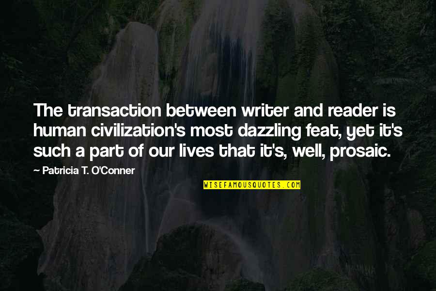 Lives Between Lives Quotes By Patricia T. O'Conner: The transaction between writer and reader is human Lives Between Lives Quotes By Patricia T. O'Conner: The transaction between writer and reader is human