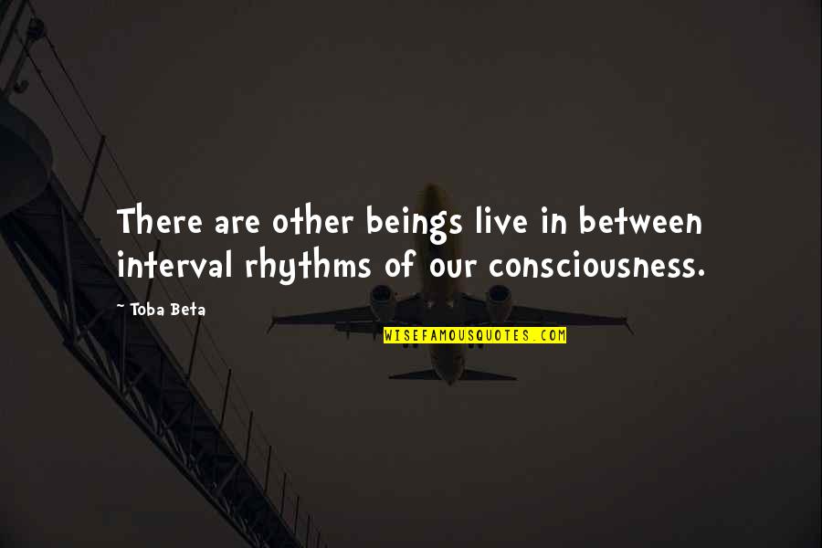Lives Between Lives Quotes By Toba Beta: There are other beings live in between interval