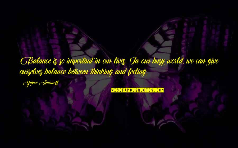 Lives Between Lives Quotes By Yakov Smirnoff: Balance is so important in our lives. In Lives Between Lives Quotes By Yakov Smirnoff: Balance is so important in our lives. In