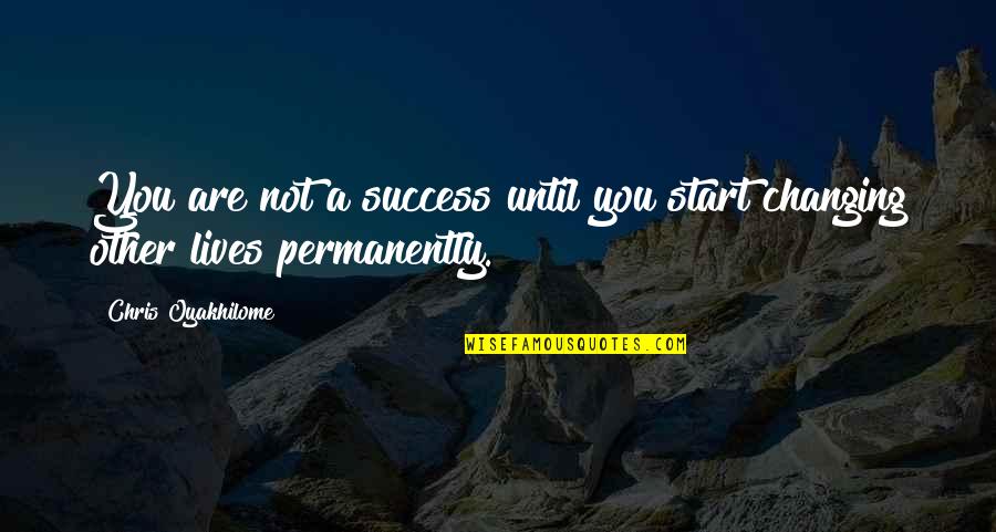 Lives Changing Quotes By Chris Oyakhilome: You are not a success until you start
