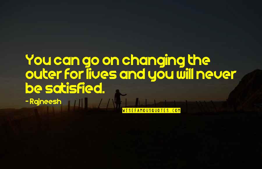 Lives Changing Quotes By Rajneesh: You can go on changing the outer for
