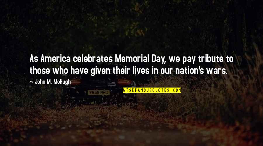 Lives For A Day Quotes By John M. McHugh: As America celebrates Memorial Day, we pay tribute