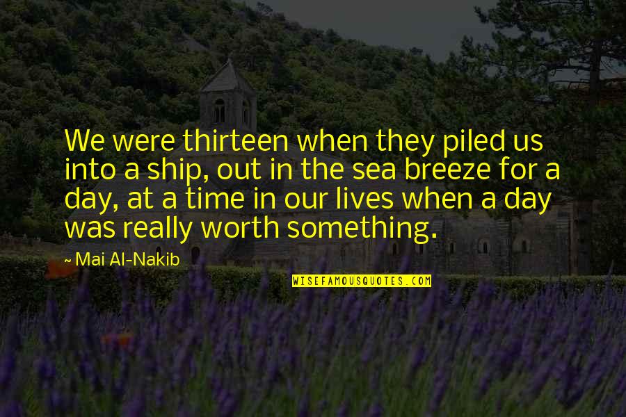 Lives For A Day Quotes By Mai Al-Nakib: We were thirteen when they piled us into