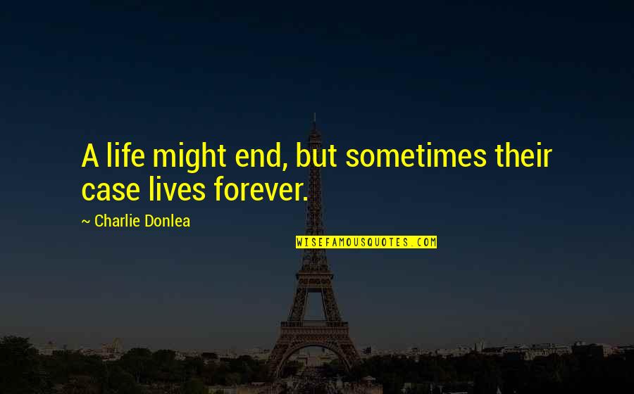 Lives Forever Quotes By Charlie Donlea: A life might end, but sometimes their case