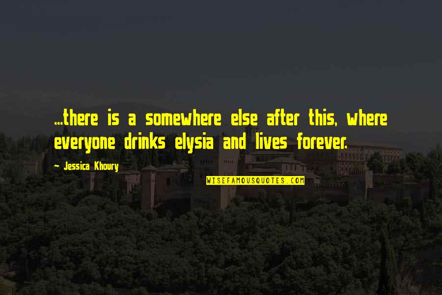 Lives Forever Quotes By Jessica Khoury: ...there is a somewhere else after this, where