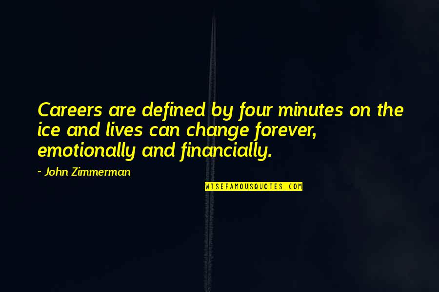 Lives Forever Quotes By John Zimmerman: Careers are defined by four minutes on the